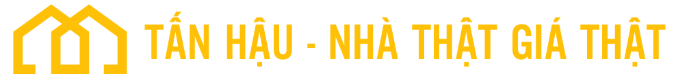 Tấn Hậu - Nhà Thật Giá Thật